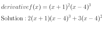 The derivative of f(x)=(x+1)^2(x-4)^3 is 2(x+1)(x-4)^3+3(x-4)^2(x+1)^2